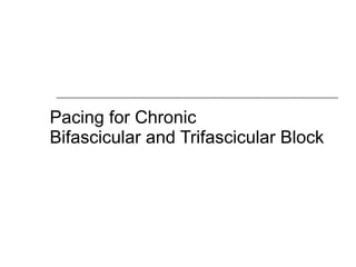 Pacing for Chronic  Bifascicular and Trifascicular Block 