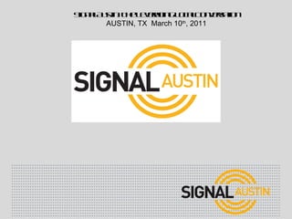 Signal Austin: The Leveraging Local Conversation AUSTIN, TX  March 10 th , 2011 