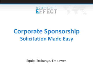 Corporate Sponsorship
  Solicitation Made Easy


    Equip. Exchange. Empower
 
