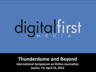 Thunderdome and Beyond
International Symposium on Online Journalism
Austin, TX; April 19, 2013
 