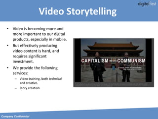 Video Storytelling
• Video is becoming more and
more important to our digital
products, especially in mobile.
• But effect...