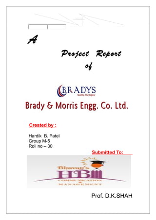 A
                  Project Report
                        of




Created by :

Hardik B. Patel
Group M-5
Roll no – 30
                         Submitted To:




                         Prof. D.K.SHAH
 