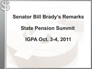 Senator Bill Brady’s Remarks State Pension Summit   IGPA Oct. 3-4, 2011 