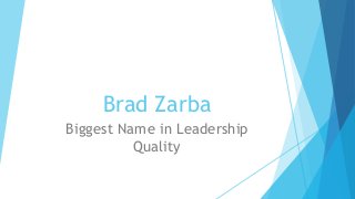 Brad Zarba
Biggest Name in Leadership
Quality
 