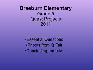 Braeburn Elementary Grade 5 Quest Projects 2011 ,[object Object],[object Object],[object Object]