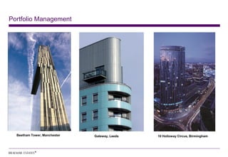 Portfolio Management




  Beetham Tower, Manchester   Gateway, Leeds   10 Holloway Circus, Birmingham
 