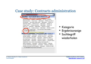 Case study: Contracts administration

•  Kategorie	

•  Ergebnisanzeige	

•  Suchbegriff
wiederholen	


	


Dr. Martin Brä...