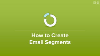 How to Create
Email Segments
 