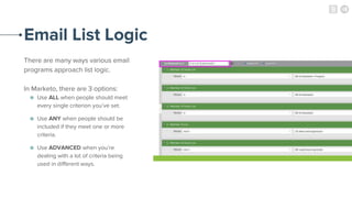 Email List Logic
There are many ways various email
programs approach list logic.
In Marketo, there are 3 options:
● Use AL...