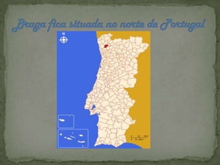 Braga fica situada no norte de Portugal