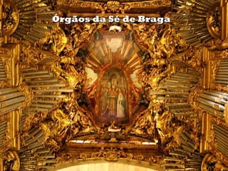 Órgãos da Sé de Braga
 