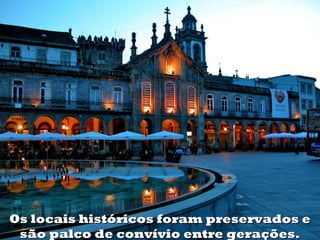 Os locais históricos foram preservados e
 são palco de convívio entre gerações.
 