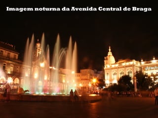 Imagem noturna da Avenida Central de Braga
 