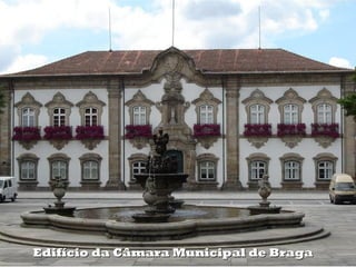 Edifício da Câmara Municipal de Braga
 