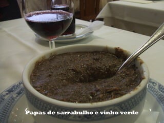 Papas de sarrabulho e vinho verde
 