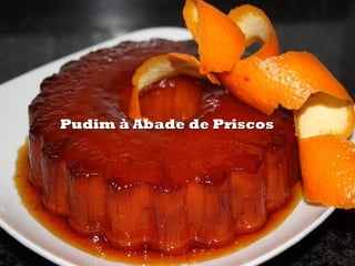 Pudim à Abade de Priscos
 