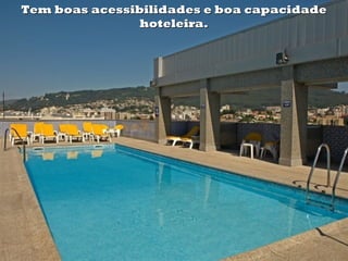 Tem boas acessibilidades e boa capacidade
                hoteleira.
 