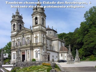 Também chamada Cidade dos Arcebispos, é
  bastante rica em património religioso.
 