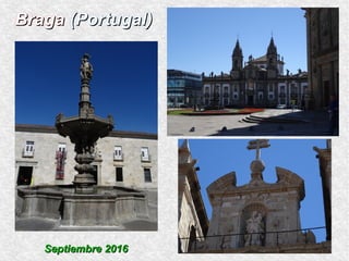 BragaBraga (Portugal)(Portugal)
Septiembre 2016Septiembre 2016
 