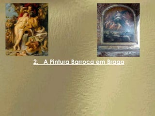 2. A Pintura Barroca em Braga
 