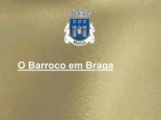 O Barroco em Braga
 