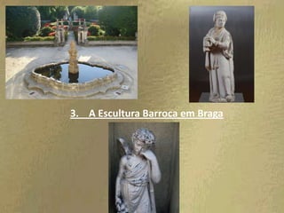 3. A Escultura Barroca em Braga
 