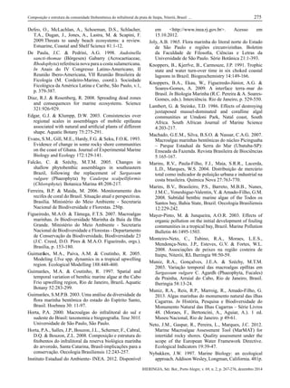 IHERINGIA, Sér. Bot., Porto Alegre, v. 69, n. 2, p. 267-276, dezembro 2014
Composição e estrutura da comunidade ﬁtobentônica do infralitoral da praia de Itaipu, Niterói, Brasil: ... 275
Defeo, O., McLachlan, A., Schoeman, D.S., Schlacher,
T.A., Dugan, J., Jones, A., Lastra, M. & Scapini, F.
2009.Threats to sandy beach ecosystems: a review.
Estuarine, Coastal and Shelf Science 81:1-12.
De Paula, J.C. & Pedrini, A.G. 1998. Audoinella
sancti-thomae (Börgesen) Gabarry (Acrocaetiaceae,
Rhodophyta) referência nova para a costa sulamericana.
In Anais do IV Congresso Latino-Americano, II
Reunião Ibero-Americana, VII Reunião Brasileira de
Ficologia (M. Cordeiro-Marino, coord.). Sociedade
Ficológica da América Latina e Caribe, São Paulo, v.1,
p. 379-387.
Diaz, R.J. & Rosenberg, R. 2008. Spreading dead zones
and consequences for marine ecosystems. Science
321:926-929.
Edgar, G.J. & Klumpp, D.W. 2003. Consistencies over
regional scales in assemblages of mobile epifauna
associated with natural and artiﬁcial plants of different
shape. Aquatic Botany 75:275-291.
Evans, S.M., Gill, M.E., Hardy, F.G. & Seku, F.O.K. 1993.
Evidence of change in some rocky shore communities
on the coast of Ghana. Journal of Experimental Marine
Biology and Ecology 172:129-141.
Falcão, C. & Széchy, M.T.M. 2005. Changes in
shallow phytobenthic assemblages in southeastern
Brazil, following the replacement of Sargassum
vulgare (Phaeophyta) by Caulerpa scalpelliformis
(Chlorophyta). Botanica Marina 48:208-217.
Ferreira, B.P. & Maida, M. 2006. Monitoramento dos
recifes de coral do Brasil. Situação atual e perspectivas.
Brasília. Ministério do Meio Ambiente - Secretaria
Nacional de Biodiversidade e Florestas. 250p.
Figueiredo, M.A.O. & Tâmega, F.T.S. 2007. Macroalgas
marinhas. In Biodiversidade Marinha da Baía da Ilha
Grande. Ministério do Meio Ambiente - Secretaria
Nacional de Biodiversidade e Florestas - Departamento
de Conservação da Biodiversidade, Biodiversidade 23
(J.C. Creed, D.O. Pires & M.A.O. Figueiredo, orgs.).
Brasília, p. 153-180.
Guimarães, M.A., Paiva, A.M. & Coutinho, R. 2005.
Modeling Ulva spp. dynamics in a tropical upwelling
region. Ecological Modelling 188:448-460.
Guimarães, M.A. & Coutinho, R. 1997. Spatial and
temporal variation of benthic marine algae at the Cabo
Frio upwelling region, Rio de Janeiro, Brazil. Aquatic
Botany 52:283-299.
Guimarães, S.M.P.B. 2003. Uma análise da diversidade da
ﬂora marinha bentônica do estado do Espírito Santo,
Brasil. Hoehnea 30: 11-97.
Horta, P.A. 2000. Macroalgas do infralitoral do sul e
sudeste do Brasil: taxonomia e biogeograﬁa. Tese 301f.
Universidade de São Paulo, São Paulo.
Horta, P.A., Salles, J.P., Bouzon, J.L., Scherner, F., Cabral,
D.Q. & Bouzon, Z.L. 2008. Composição e estrutura do
ﬁtobentos do infralitoral da reserva biológica marinha
do arvoredo, Santa Catarina, Brasil-implicações para a
conservação. Oecologia Brasiliensis 12:243-257.
Instituto Estadual do Ambiente- INEA. 2012. Disponível
em <http://www.inea.rj.gov.br>. Acesso em
15.10.2012.
Joly, A.B. 1965. Flora marinha do litoral norte do Estado
de São Paulo e regiões circunvizinhas. Boletim
da Faculdade de Filosoﬁa, Ciências e Letras da
Universidade de São Paulo. Série Botânica 21:1-393.
Knoppers, B., Kjerfve, B., Carmouze, J.P. 1991. Trophic
state and water turn-over time in six choked coastal
lagoons in Brazil. Biogeochemistry 14:149-166.
Knoppers, B.A., Ekau, W., Figueiredo-Júnior, A.G. &
Soares-Gomes, A. 2009. A interface terra–mar do
Brasil. In Biologia Marinha (R.C. Pereira & A. Soares-
Gomes, eds.). Interciência. Rio de Janeiro, p. 529-550.
Lambert, G. & Steinke, T.D. 1986. Effects of destroying
juxtaposed mussel-dominated and coralline algal
communities at Umdoni Park, Natal coast, South
Africa. South African Journal of Marine Science
4:203-217.
Machado, G.E.M., Silva, B.S.O. & Nassar, C.A.G. 2007.
Macroalgas marinhas bentônicas do núcleo Picinguaba
– Parque Estadual da Serra do Mar (Ubatuba-SP):
Enseada da Fazenda. Revista Brasileira de Biociências
5:165-167.
Marins, R.V., Paula-Filho, F.J., Maia, S.R.R., Lacerda,
L.D., Marques, W.S. 2004. Distribuição de mercúrio
total como indicador de poluição urbana e industrial na
costa brasileira. Química Nova 27:763-770.
Marins, B.V., Brasileiro, P.S., Barreto, M.B.B., Nunes,
J.M.C., Yoneshigue-Valentin, Y. & Amado-Filho, G.M.
2008. Subtidal benthic marine algae of the Todos os
Santos bay, Bahia State, Brazil. Oecologia Brasiliensis
12:229-242.
Mayer-Pinto, M. & Junqueira, A.O.R. 2003. Effects of
organic pollution on the initial development of fouling
communities in a tropical bay, Brazil. Marine Pollution
Bulletin 46:1495-1503.
Monteiro-Neto, C., Tubino, R.A., Moraes, L.E.S.,
Mendonça-Neto, J.P., Esteves, G.V. & Fortes, W.L.
2008. Associações de peixes na região costeira de
Itaipu, Niterói, RJ. Iheringia 98:50-59.
Muniz, R.A., Gonçalves, J.E.A. & Széchy, M.T.M.
2003. Variação temporal das macroalgas epíﬁtas em
Sargassum vulgare C. Agardh (Phaeophyta, Fucales)
da Prainha, Arraial do Cabo, Rio de Janeiro, Brasil.
Iheringia 58:13-24.
Muniz, R.A., Reis, R.P., Marroig, R., Amado-Filho, G.
2013. Algas marinhas do monumento natural das ilhas
Cagarras. In História, Pesquisa e Biodiversidade do
Monumento Natural das Ilhas Cagarras – Série Livros
48. (Moraes, F., Bertoncini, A., Aguiar, A.). 1 ed.
Museu Nacional, Rio de Janeiro. p 49-61.
Neto, J.M., Gaspar, R., Pereira, L., Marques, J.C. 2012.
Marine Macroalgae Assessment Tool (MarMAT) for
intertidal rocky shores. Quality assessment under the
scope of the European Water Framework Directive.
Ecological Indicators 19:39-47.
Nybakken, J.W. 1997. Marine Biology: an ecological
approach.Addison Wesley, Longman, California. 481p.
4 artigo praia itaipu.indd 9 17/12/2014 09:39:59
 