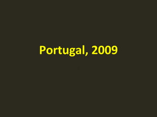 Portugal, 2009
      o
 