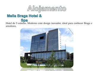 Hotel de 5 estrelas. Moderno com design inovador, ideal para conhecer Braga e
arredores.
 