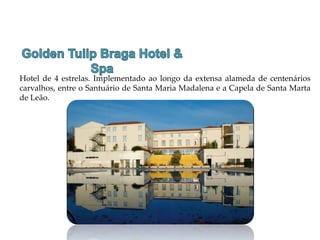 Hotel de 4 estrelas. Implementado ao longo da extensa alameda de centenários
carvalhos, entre o Santuário de Santa Maria Madalena e a Capela de Santa Marta
de Leão.
 