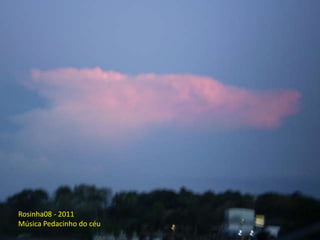 Rosinha08 - 2011Música Pedacinho do céu
