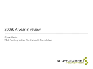 2009: A year in review
Steve Vosloo
21st Century fellow, Shuttleworth Foundation
 