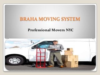 BRAHA MOVING SYSTEM
Professional Movers NYC
 