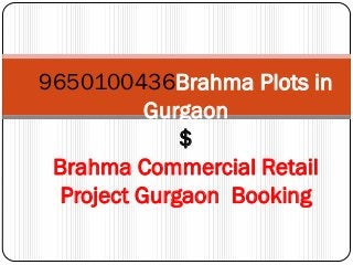 9650100436Brahma Plots in
           Gurgaon
              $
 Brahma Commercial Retail
  Project Gurgaon Booking
 