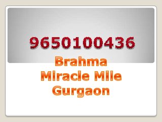 Invest 50L-9650100436 Brahma Miracle Mile Gurgaon