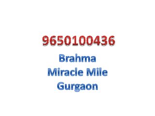 9650100436 Gurgaon, Brahma Gurgaon Miracle Mile in  Gurgaon