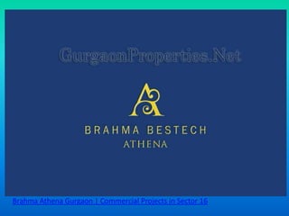Brahma Athena Gurgaon | Commercial Projects in Sector 16
 