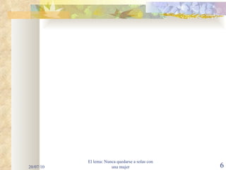 20/07/10 El lema: Nunca quedarse a solas con una mujer 