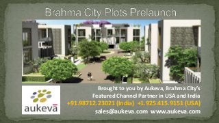 Brought to you by Aukeva, Brahma City’s
        Featured Channel Partner in USA and India
+91.98712.23021 (India) +1.925.415.9151 (USA)
         sales@aukeva.com www.aukeva.com
 