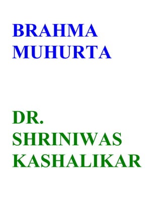 BRAHMA
MUHURTA


DR.
SHRINIWAS
KASHALIKAR
 
