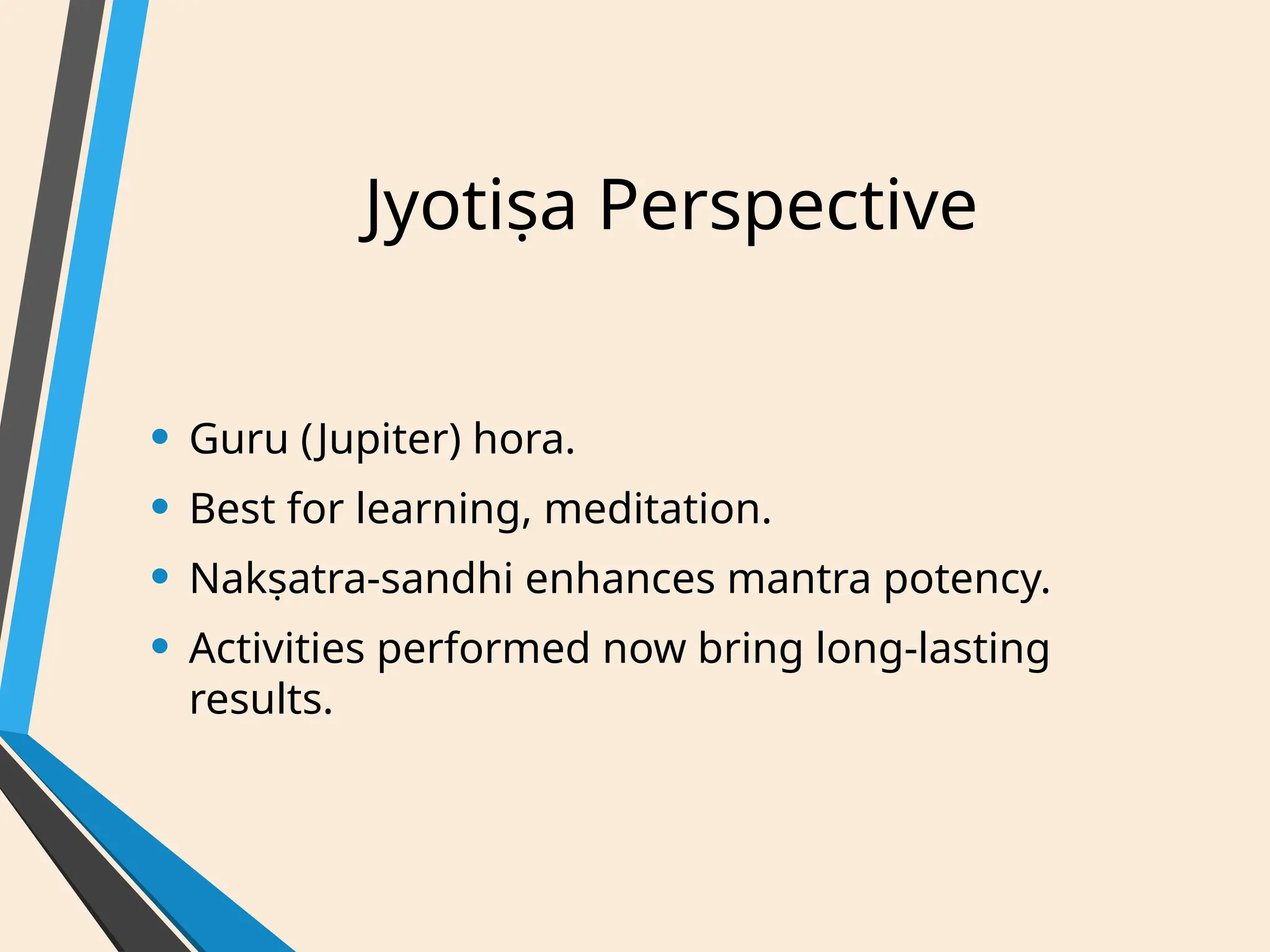 Jyotiṣa Perspective
• Guru (Jupiter) hora.
• Best for learning, meditation.
• Nakṣatra-sandhi enhances mantra potency.
• Activities performed now bring long-lasting
results.
 