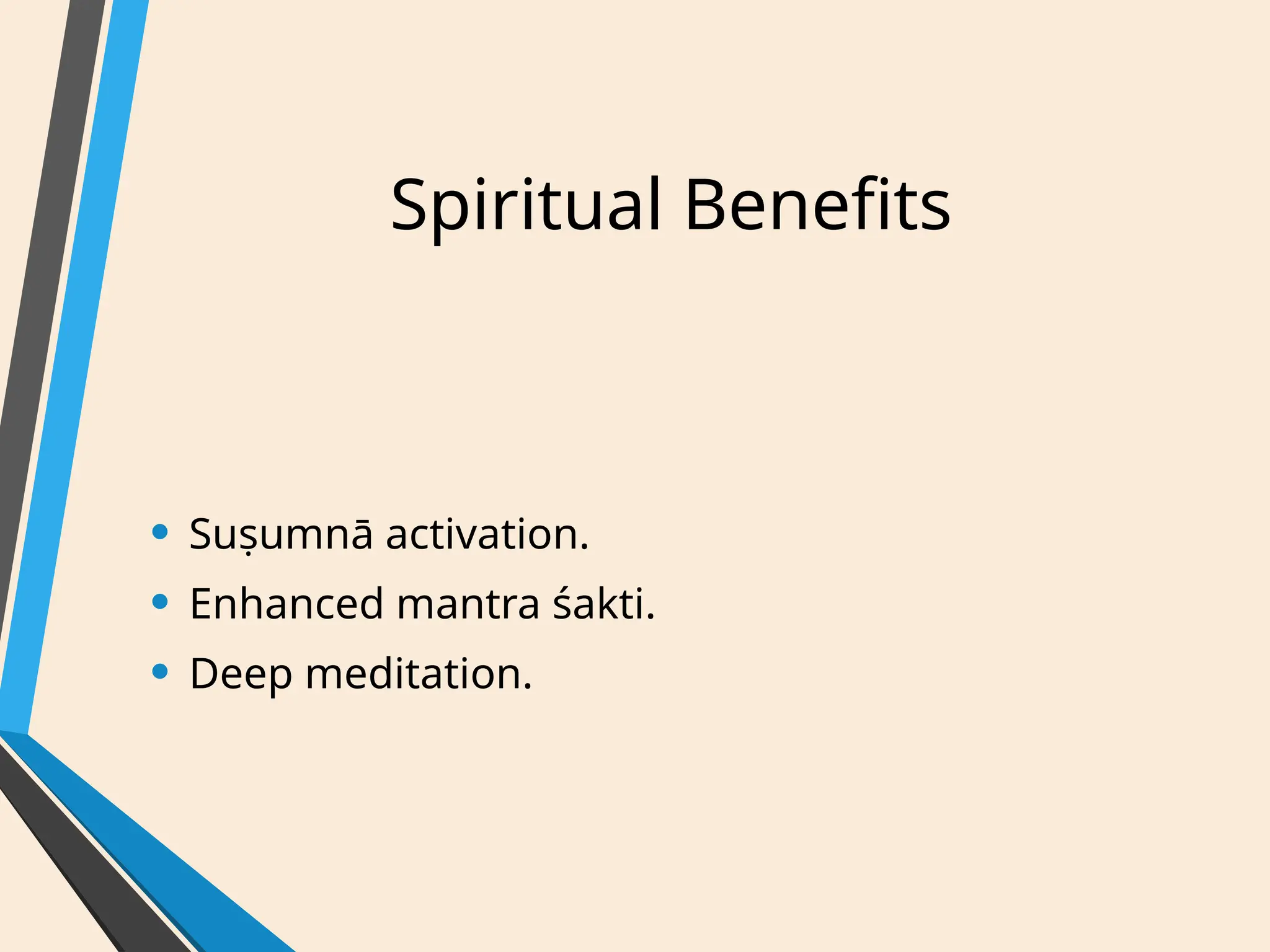 Spiritual Benefits
• Suṣumnā activation.
• Enhanced mantra śakti.
• Deep meditation.
 