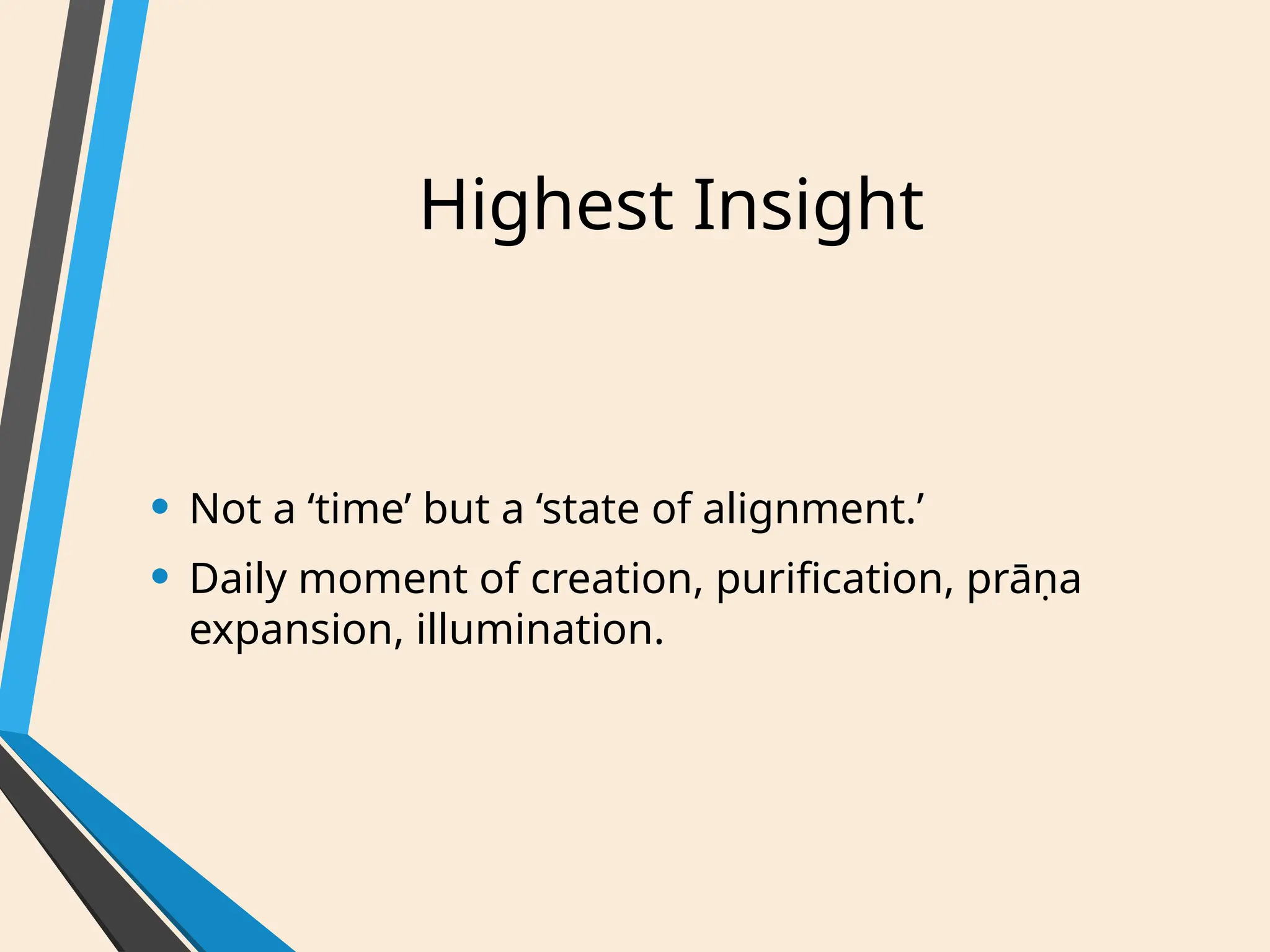 Highest Insight
• Not a ‘time’ but a ‘state of alignment.’
• Daily moment of creation, purification, prāṇa
expansion, illumination.
 