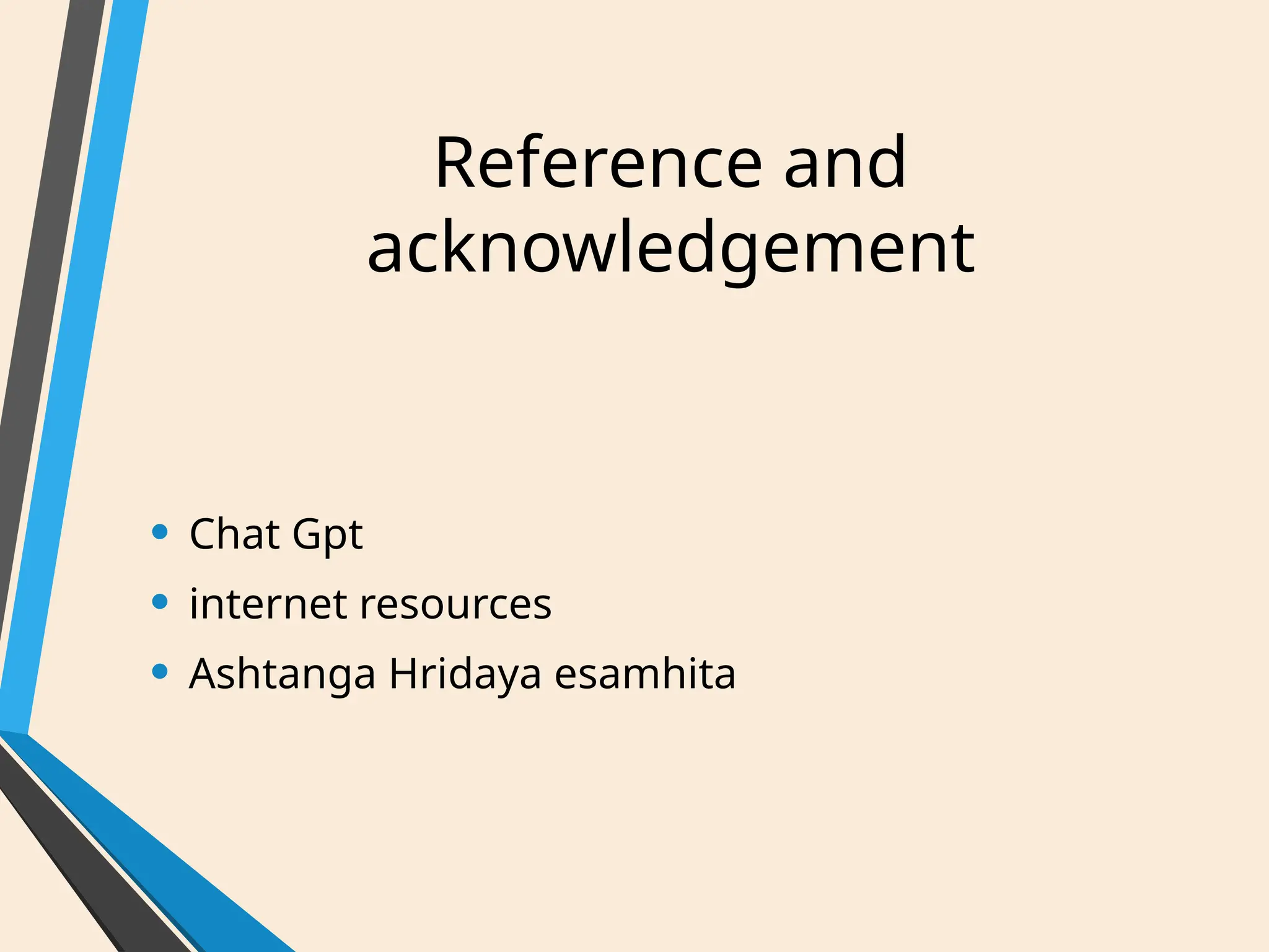 Reference and
acknowledgement
• Chat Gpt
• internet resources
• Ashtanga Hridaya esamhita
 