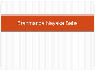 Brahmanda Nayaka Baba 
 