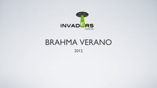 BRAHMA VERANO
2012
 