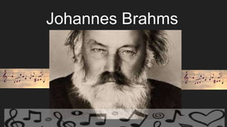 Johannes Brahms
 