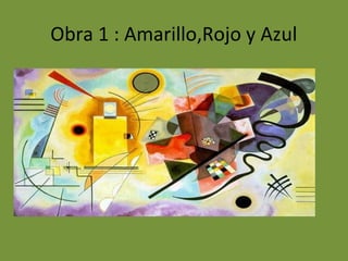 Obra 1 : Amarillo,Rojo y Azul
 