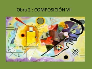 Obra 2 : COMPOSICIÓN VII
 