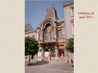 Clădirea, în
 anul 2011
 